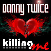 Danny Twice - Killing Me
