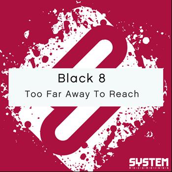 Black 8 - Too Far Away To Reach - Single