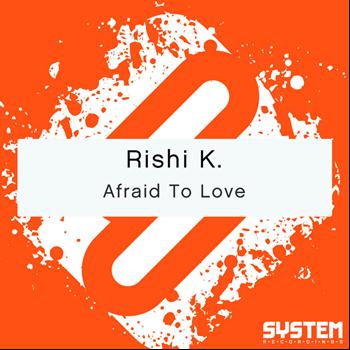 Rishi K. - Afraid To Love
