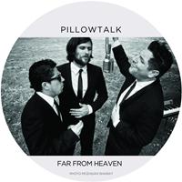PillowTalk - Far from Heaven