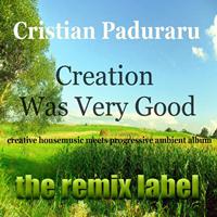 Paduraru - Creation Was Verygood (Creative Housemusic Meets Progressive Ambient Album)
