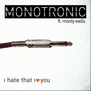 Monotronic - I Hate That I Love You