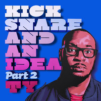 Ty - Kick Snare and an Idea, Pt. 2