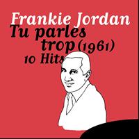 Frankie Jordan - Tu parles trop - 10 Hits