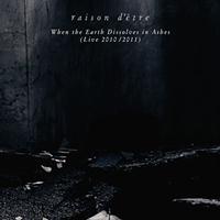 Raison D'être - When the Earth Dissolves in Ashes: Live 2010 - 2011