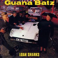 Guana Batz - Loan Sharks