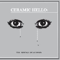 Ceramic Hello - The Absence Of A Canary