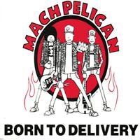 Mach Pelican - Born To Delivery (Explicit)