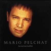 Mario Pelchat - Incontournables