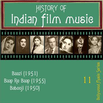 Various Artists - History of Indian Film Music [Baazi (1951), Baap Re Baap (1955),  Babooji (1950)], Vol.  11
