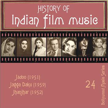 Various Artists - History of Indian Film Music: Jadoo (1951), Jagga Daku (1959), Jhanjhar (1952), Vol. 24