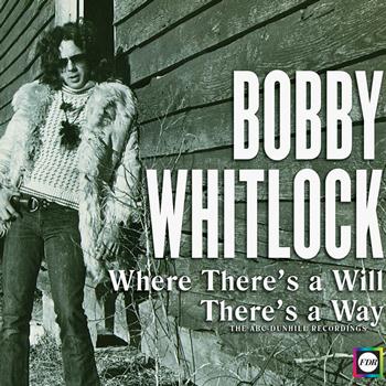Bobby Whitlock - The Bobby Whitlock Story: Where There's a Will, There's a Way