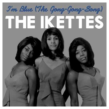 The Ikettes - I'm Blue (The Gong-Gong-Song)