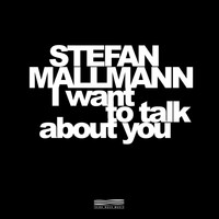 Stefan Mallmann - I Want to Talk About You