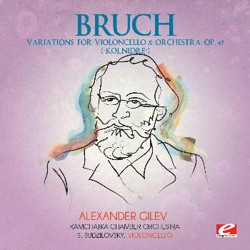 Max Bruch - Bruch: Variations for Violoncello and Orchestra, Op. 47 “Kol Nidre” (Digitally Remastered)