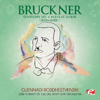 Anton Bruckner - Bruckner: Symphony No. 4 in E-Flat Major “Romantic” (Digitally Remastered)