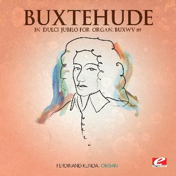 Dietrich Buxtehude - Buxtehude: In dulci jubilo for Organ, BuxWV 197 (Digitally Remastered)