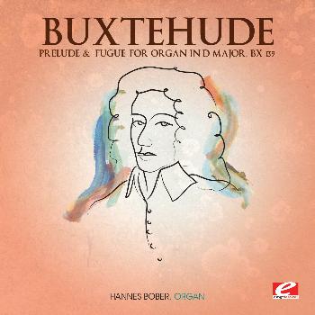 Dietrich Buxtehude - Buxtehude: Prelude and Fugue for Organ in D Major, Bx 139 (Digitally Remastered)