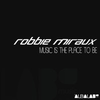 Robbie Miraux - Music Is the Place to Be