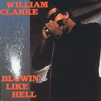William Clarke - Blowin' Like Hell