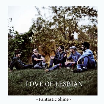 Love Of Lesbian - Fantastic Shine