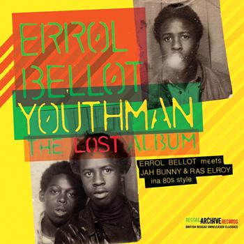 Errol Bellot - Youthman - The Lost Album (Errol Bellot Meets Jah Bunny & Ras Elroy Ina 80's Style)