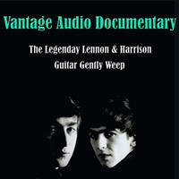 VANTAGE - The Legendary Lennon & Harrison, Guitar Gently Weep (Vantage Audio Documentary)