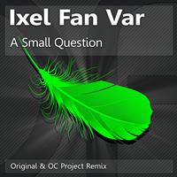 Ixel Fan Var - A Small Question