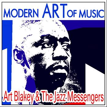 Art Blakey & The Jazz Messengers - Modern Art of Music: Art Blakey & The Jazz Messengers