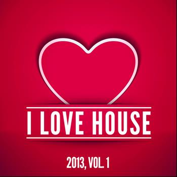 Various Artists - I Love House 2013, Vol. 1
