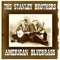 The Stanley Brothers - American Bluegrass