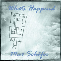 Max Schäfer - Whats Happend