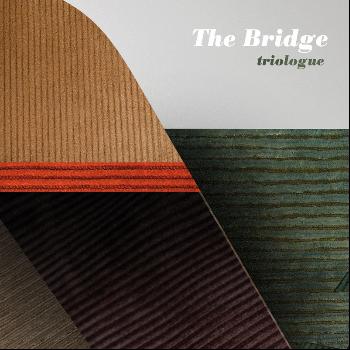 The Bridge - Triologue