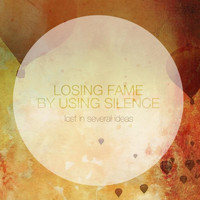 Losing Fame By Using Silence - Lost in Several Ideas