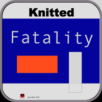 Knitted - Fatality