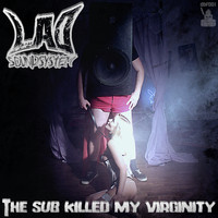 LAD - The Sub Killed My Virginity