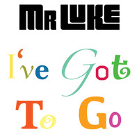 Mr Luke - I've Got to Go