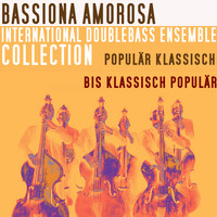 Bassiona Amorosa - International Double Bass Ensemble Collection - Populär klassisch bis klassisch populär