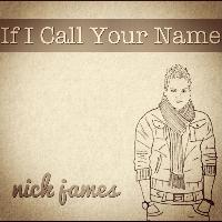 Nick James - If I Call Your Name