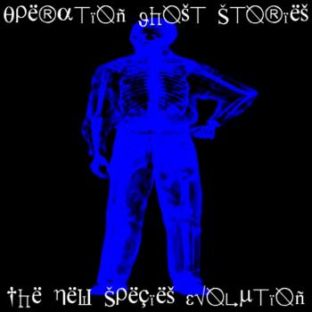 Operation Ghost Stories - The New Species Evolution