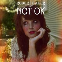 Robert Baker - Not Ok