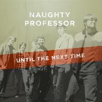 Naughty Professor - Until the Next Time