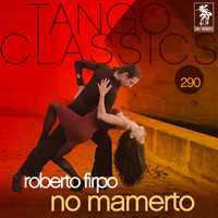 Roberto Firpo - Tango Classics 290: No Mamerto