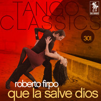 Roberto Firpo - Tango Classics 301: Que la Salve Dios