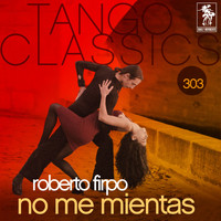 Roberto Firpo - Tango Classics 303: No Me Mientas