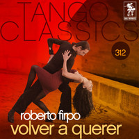 Roberto Firpo - Tango Classics 312: Volver a Querer