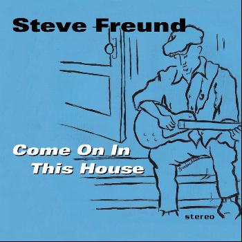 Steve Freund - Come On in This House