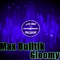 Max Bulltik - Gloomy
