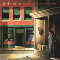 Jude Cole - I Don't Know Why I Act This Way