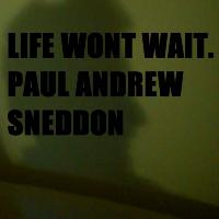 Paul Andrew Sneddon - Life Won't Wait